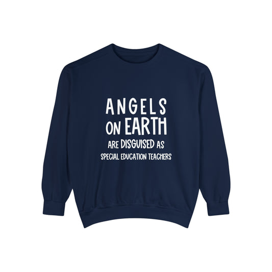 Angels on Earth are Disguised as Special Education Teachers Unisex Garment-Dyed Sweatshirt