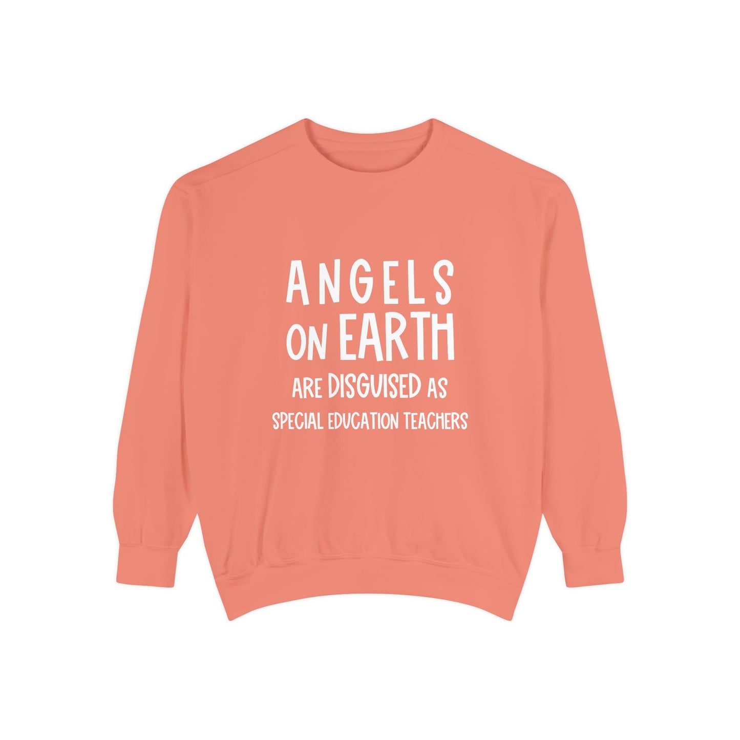 Angels on Earth are Disguised as Special Education Teachers Unisex Garment-Dyed Sweatshirt