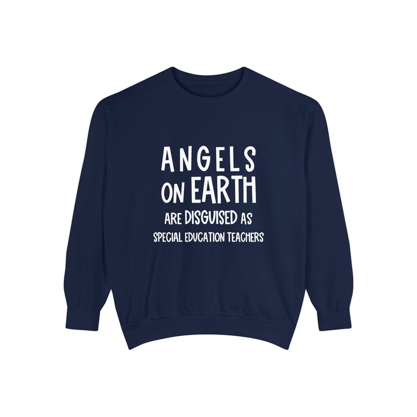 Angels on Earth are Disguised as Special Education Teachers Unisex Garment-Dyed Sweatshirt