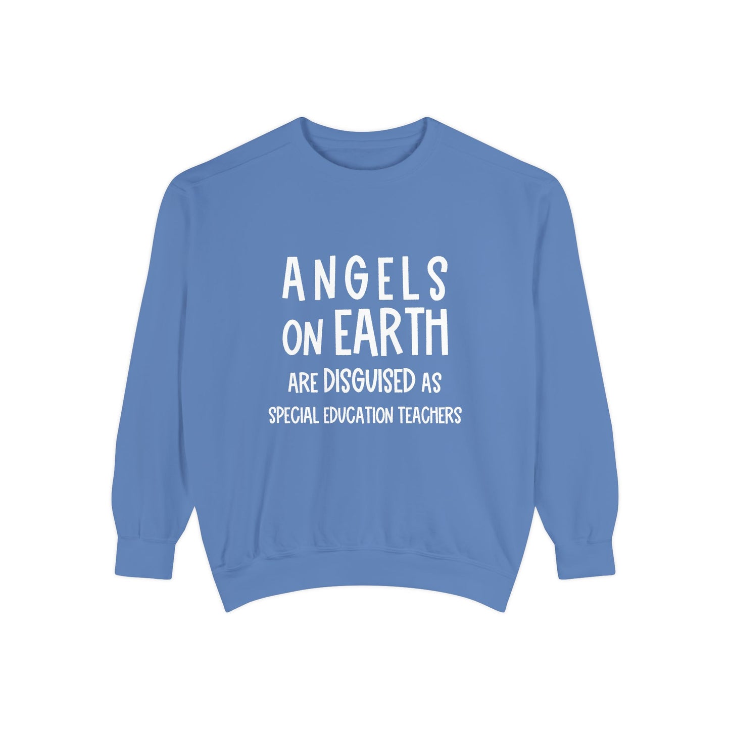 Angels on Earth are Disguised as Special Education Teachers Unisex Garment-Dyed Sweatshirt