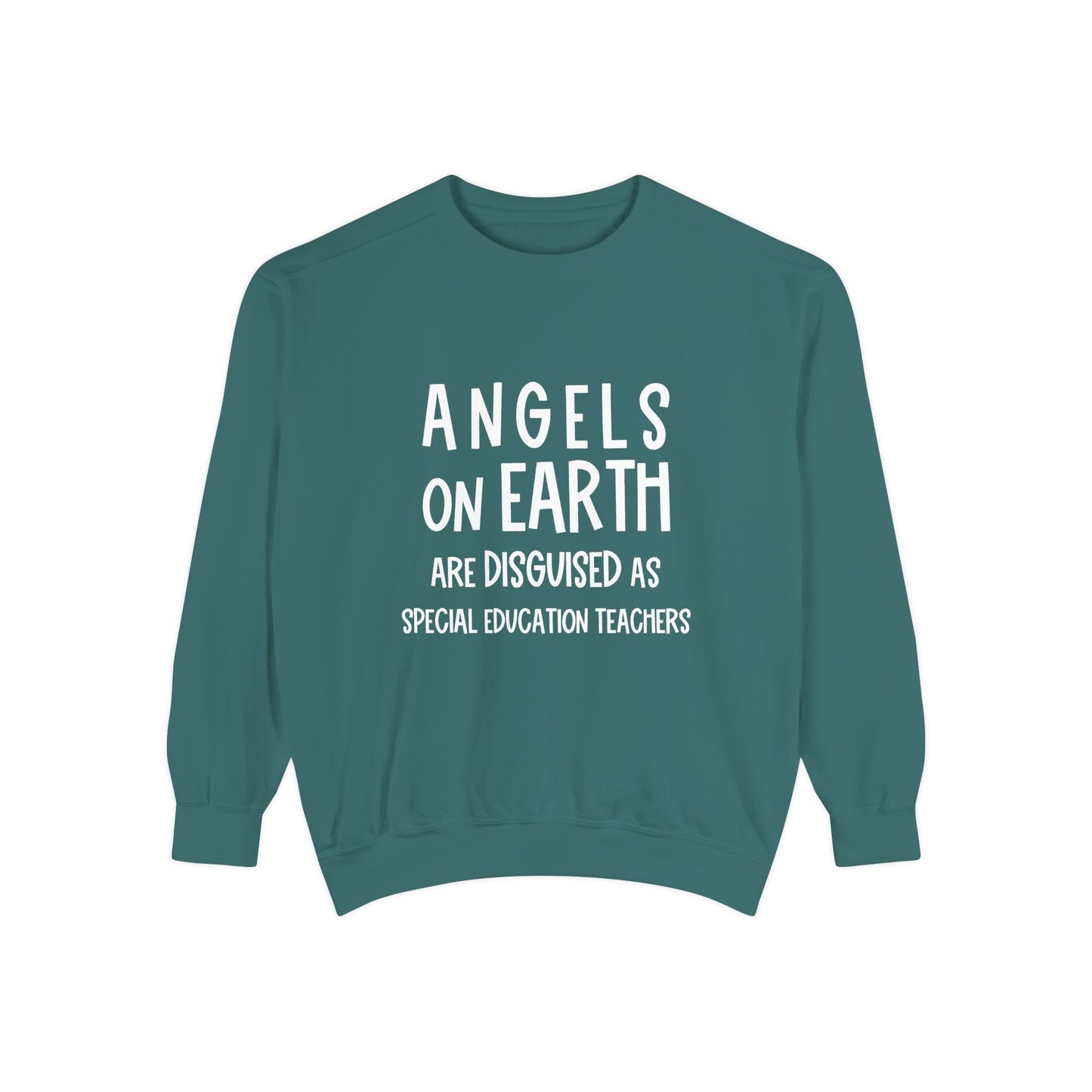 Angels on Earth are Disguised as Special Education Teachers Unisex Garment-Dyed Sweatshirt