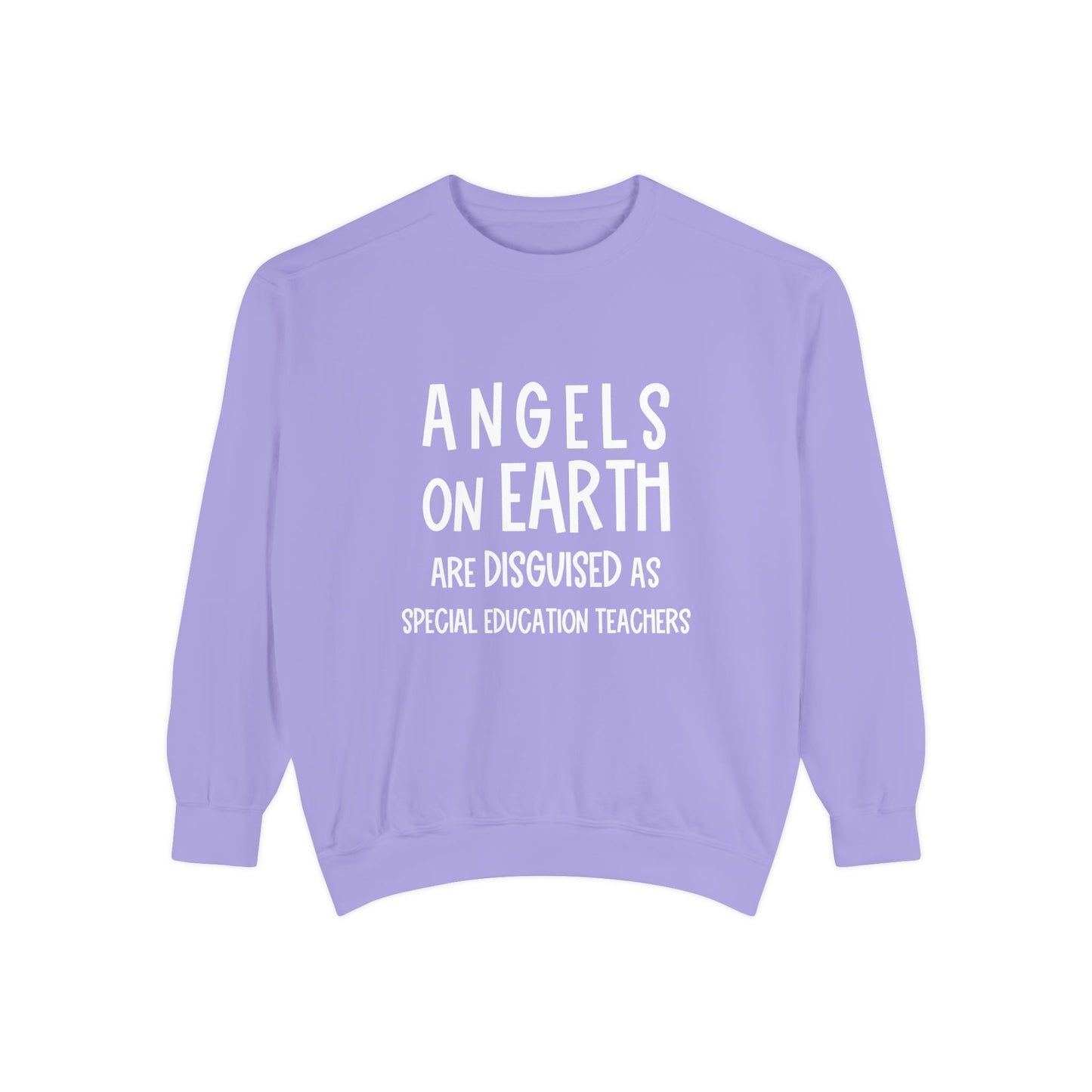 Angels on Earth are Disguised as Special Education Teachers Unisex Garment-Dyed Sweatshirt