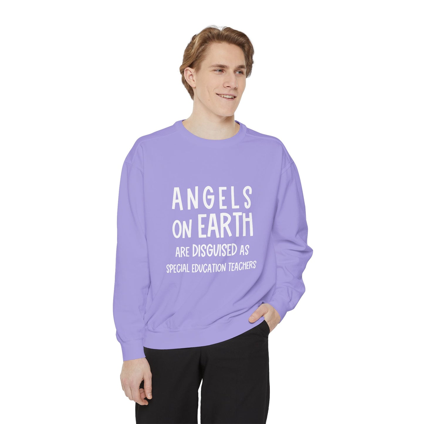 Angels on Earth are Disguised as Special Education Teachers Unisex Garment-Dyed Sweatshirt