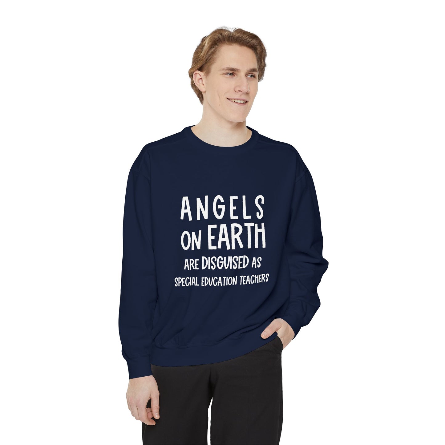 Angels on Earth are Disguised as Special Education Teachers Unisex Garment-Dyed Sweatshirt