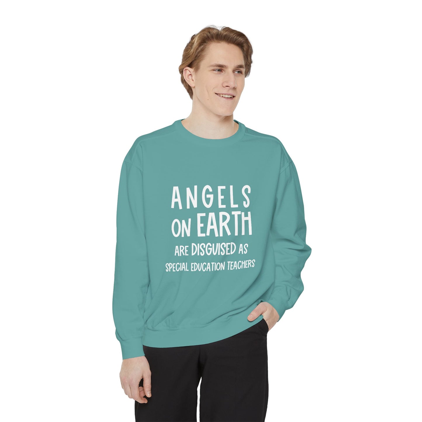 Angels on Earth are Disguised as Special Education Teachers Unisex Garment-Dyed Sweatshirt