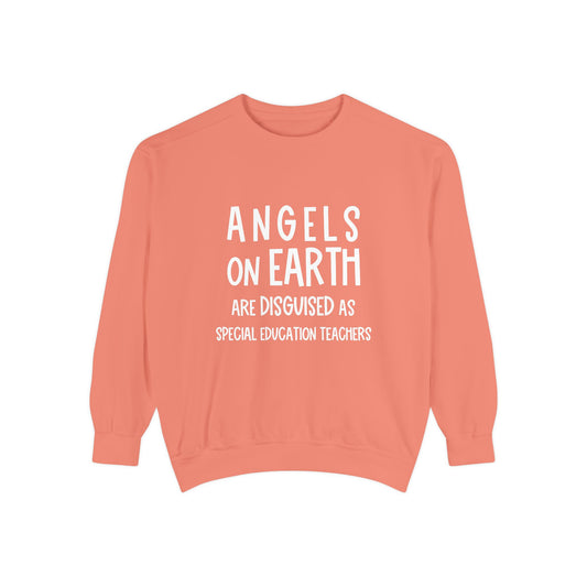 Angels on Earth are Disguised as Special Education Teachers Unisex Garment-Dyed Sweatshirt