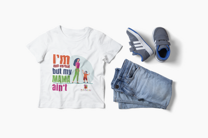 I’m Non-Verbal But My Mama Ain’t Kids Tee